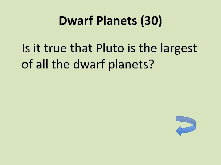 Dwarf Planets (30) Is it true that Pluto is the largest of all the