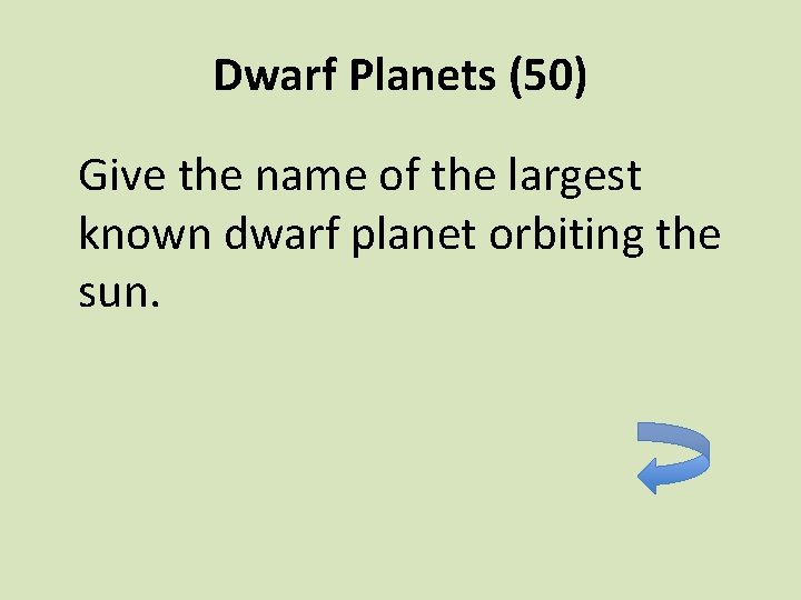 Dwarf Planets (50) Give the name of the largest known dwarf planet orbiting the