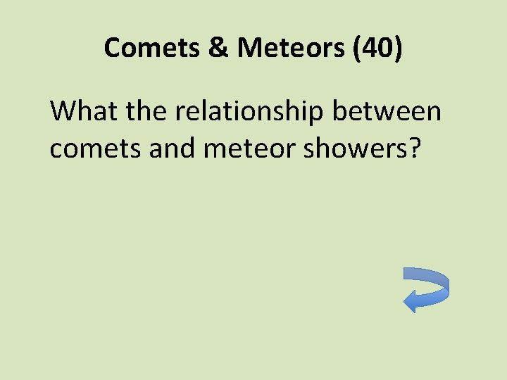 Comets & Meteors (40) What the relationship between comets and meteor showers? 
