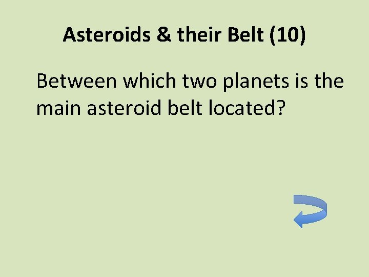 Asteroids & their Belt (10) Between which two planets is the main asteroid belt