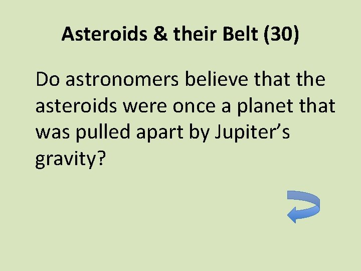 Asteroids & their Belt (30) Do astronomers believe that the asteroids were once a