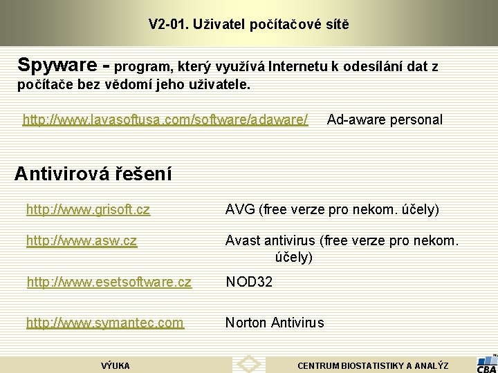 V 2 -01. Uživatel počítačové sítě Spyware - program, který využívá Internetu k odesílání