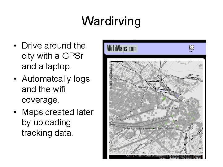 Wardirving • Drive around the city with a GPSr and a laptop. • Automatcally