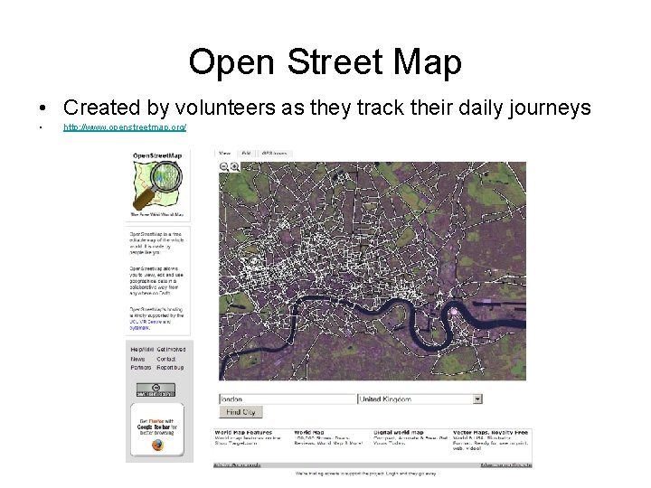 Open Street Map • Created by volunteers as they track their daily journeys •