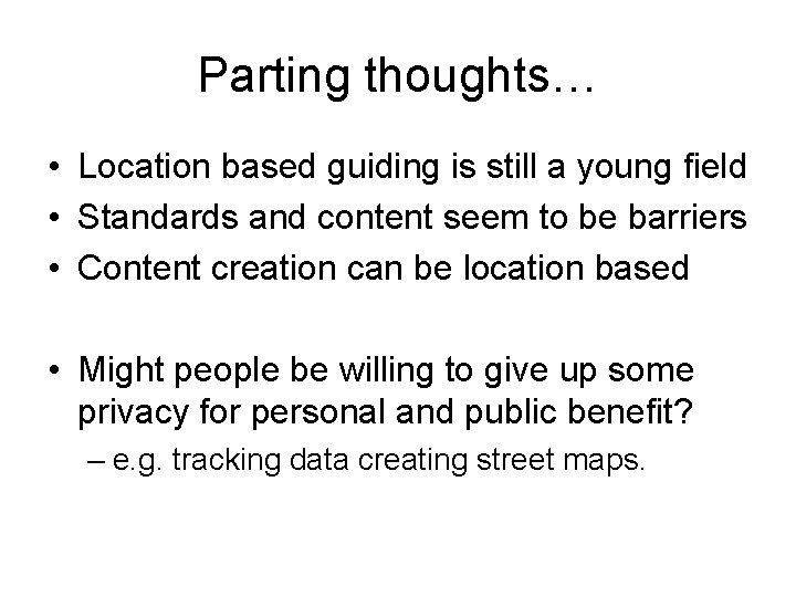 Parting thoughts… • Location based guiding is still a young field • Standards and