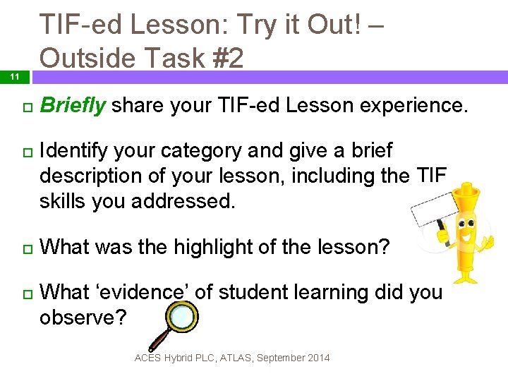 TIF-ed Lesson: Try it Out! – Outside Task #2 11 Briefly share your TIF-ed