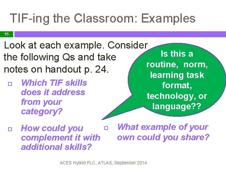 TIF-ing the Classroom: Examples 15 Look at each example. Consider Is this a the