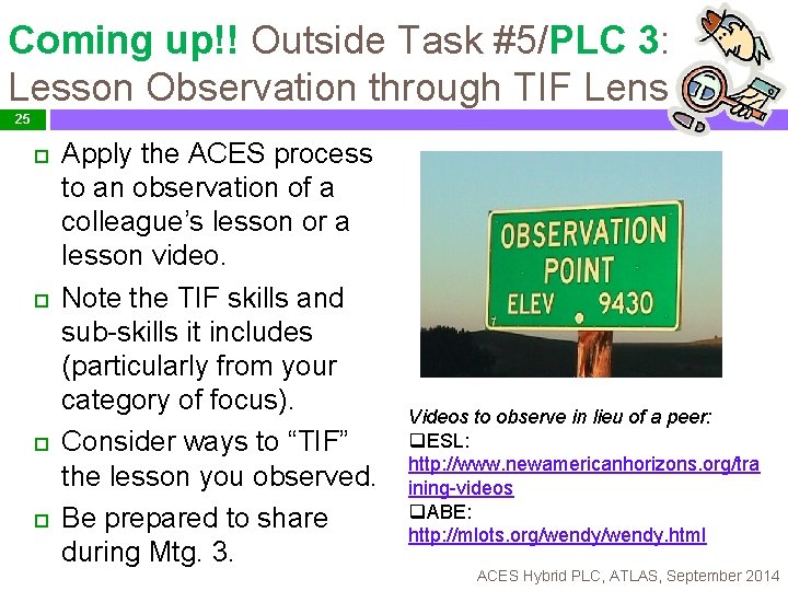 Coming up!! Outside Task #5/PLC 3: Lesson Observation through TIF Lens 25 Apply the