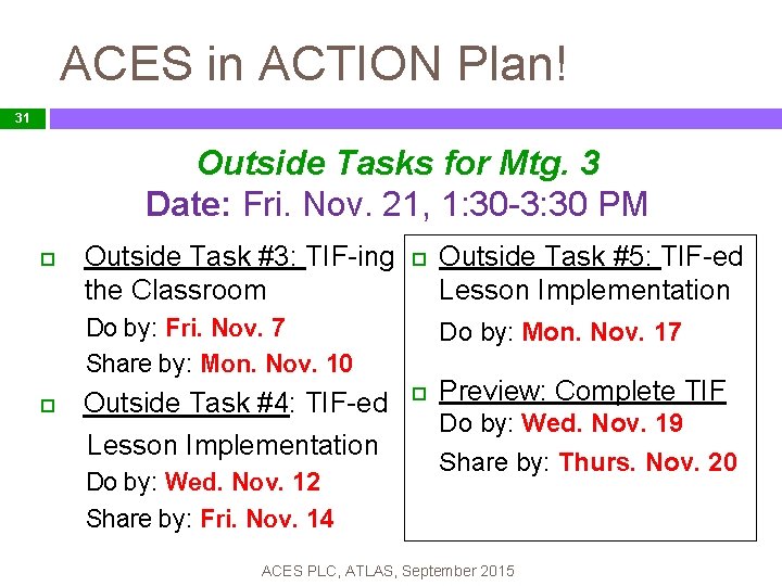 ACES in ACTION Plan! 31 Outside Tasks for Mtg. 3 Date: Fri. Nov. 21,