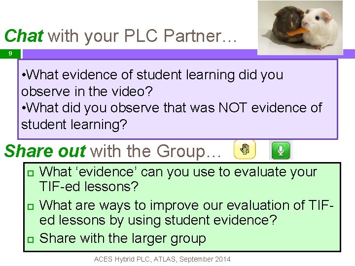 Chat with your PLC Partner… 9 • What evidence of student learning did you