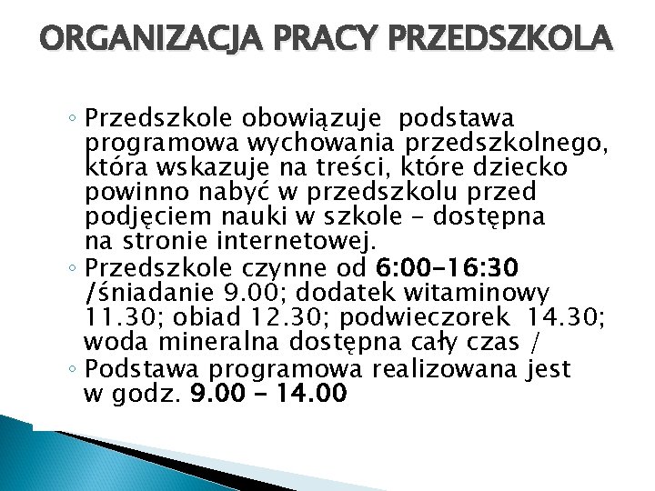 ORGANIZACJA PRACY PRZEDSZKOLA ◦ Przedszkole obowiązuje podstawa programowa wychowania przedszkolnego, która wskazuje na treści,