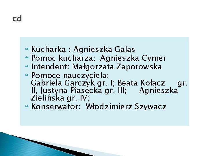 cd Kucharka : Agnieszka Galas Pomoc kucharza: Agnieszka Cymer Intendent: Małgorzata Zaporowska Pomoce nauczyciela: