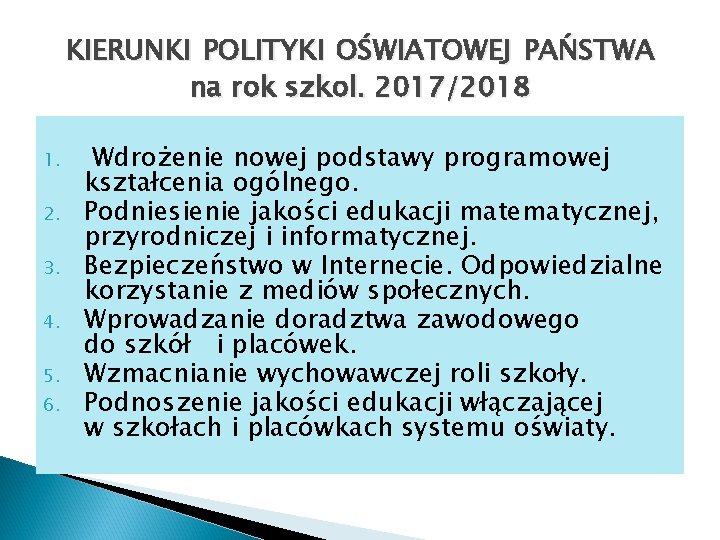 KIERUNKI POLITYKI OŚWIATOWEJ PAŃSTWA na rok szkol. 2017/2018 1. 2. 3. 4. 5. 6.