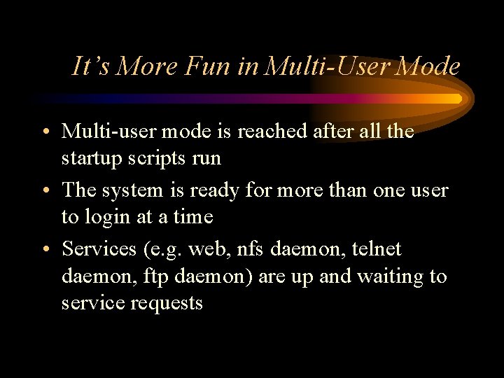 It’s More Fun in Multi-User Mode • Multi-user mode is reached after all the