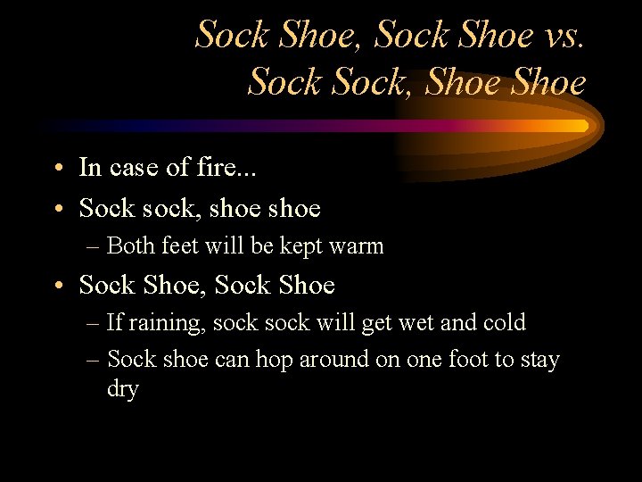Sock Shoe, Sock Shoe vs. Sock, Shoe • In case of fire. . .