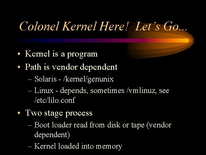 Colonel Kernel Here! Let’s Go. . . • Kernel is a program • Path