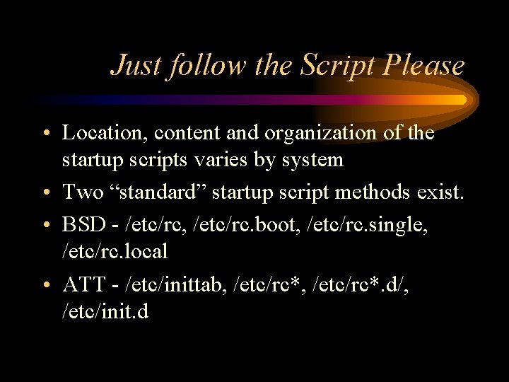 Just follow the Script Please • Location, content and organization of the startup scripts