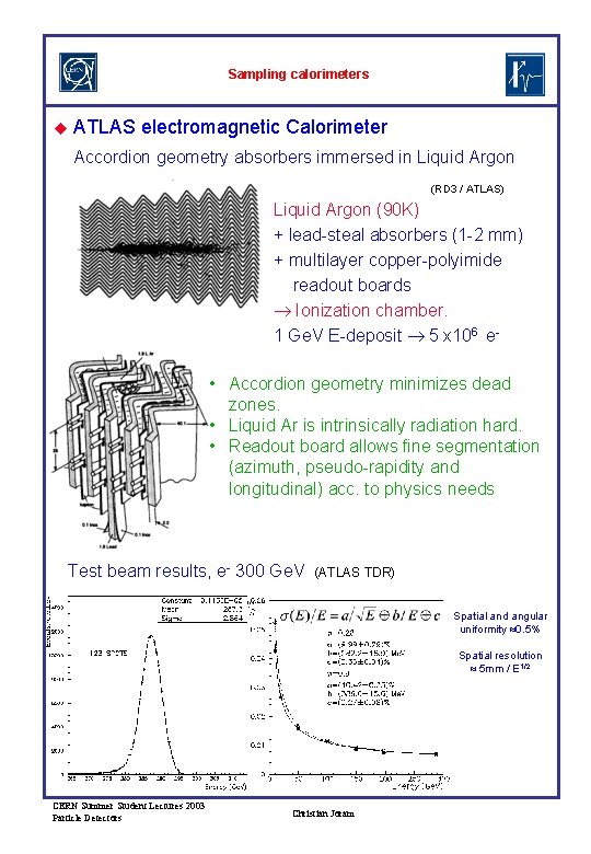 Sampling calorimeters u ATLAS electromagnetic Calorimeter Accordion geometry absorbers immersed in Liquid Argon (RD