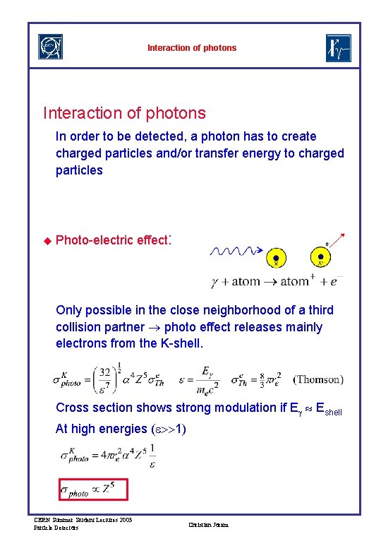 Interaction of photons In order to be detected, a photon has to create charged