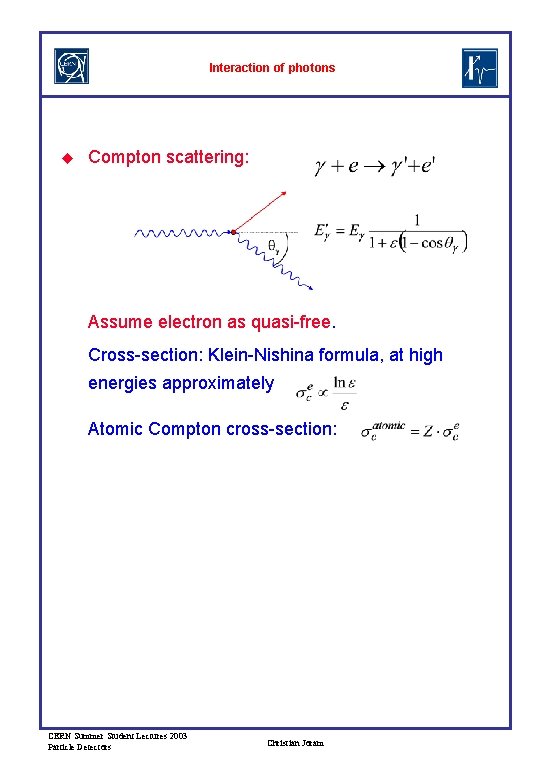 Interaction of photons u Compton scattering: Assume electron as quasi-free. Cross-section: Klein-Nishina formula, at