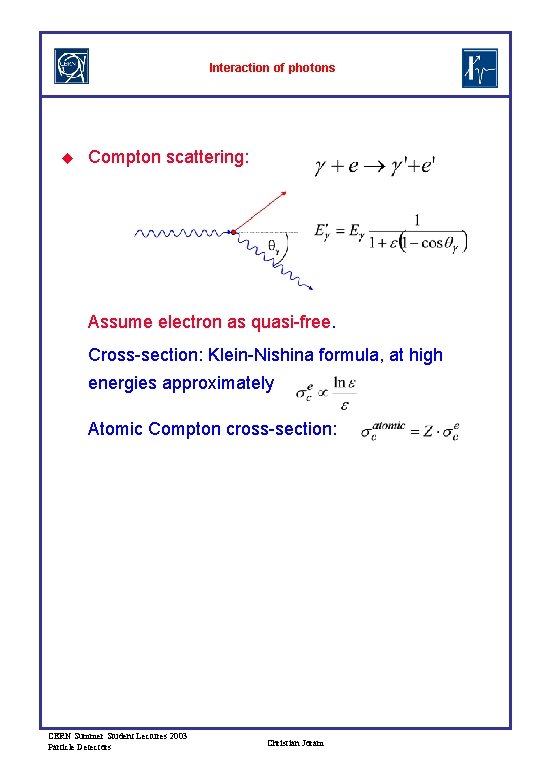 Interaction of photons u Compton scattering: Assume electron as quasi-free. Cross-section: Klein-Nishina formula, at