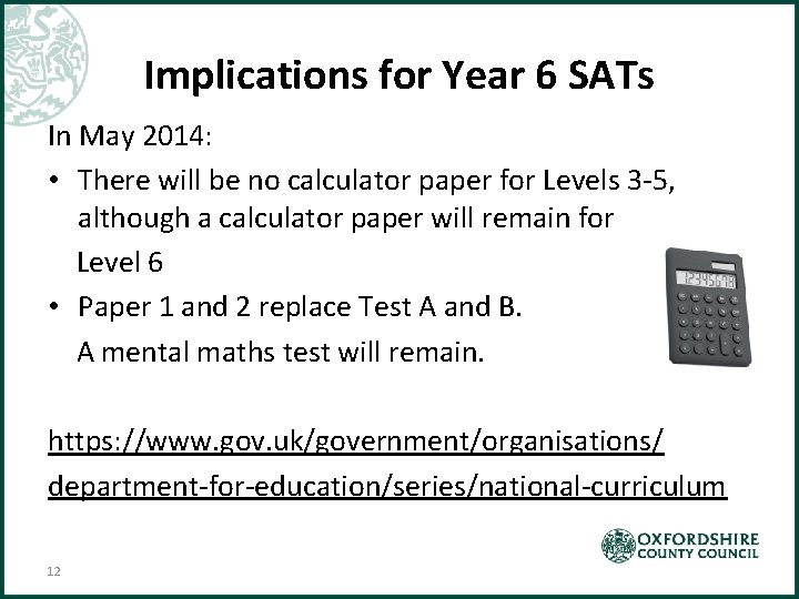 Implications for Year 6 SATs In May 2014: • There will be no calculator