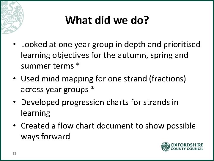 What did we do? • Looked at one year group in depth and prioritised