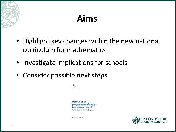 Aims • Highlight key changes within the new national curriculum for mathematics • Investigate