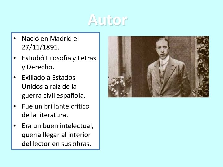 Autor • Nació en Madrid el 27/11/1891. • Estudió Filosofía y Letras y Derecho.