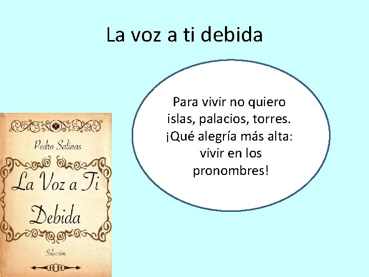 La voz a ti debida Para vivir no quiero islas, palacios, torres. ¡Qué alegría