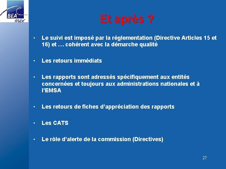 Et après ? • Le suivi est imposé par la réglementation (Directive Articles 15