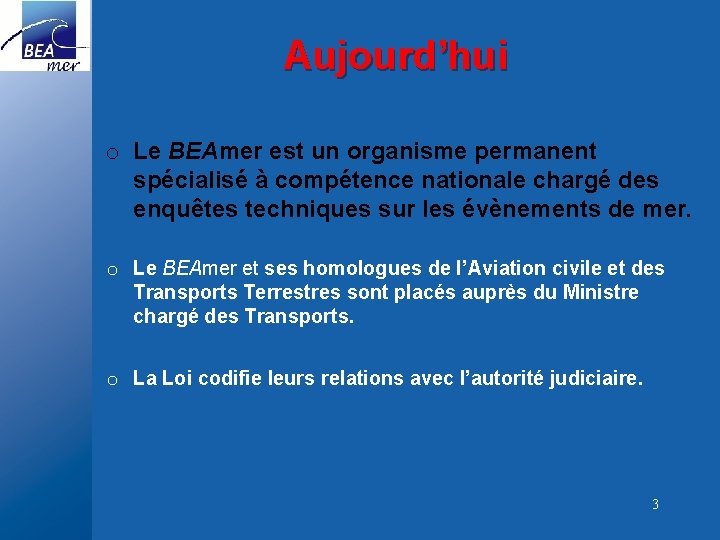 Aujourd’hui o Le BEAmer est un organisme permanent spécialisé à compétence nationale chargé des