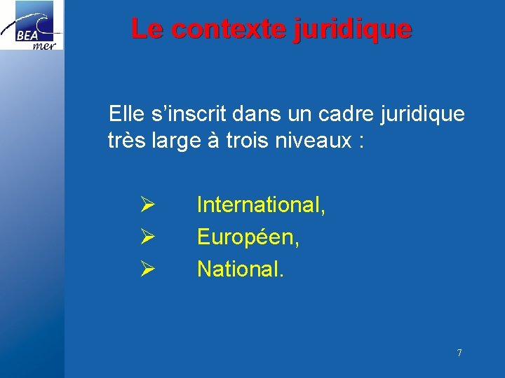 Le contexte juridique Elle s’inscrit dans un cadre juridique très large à trois niveaux