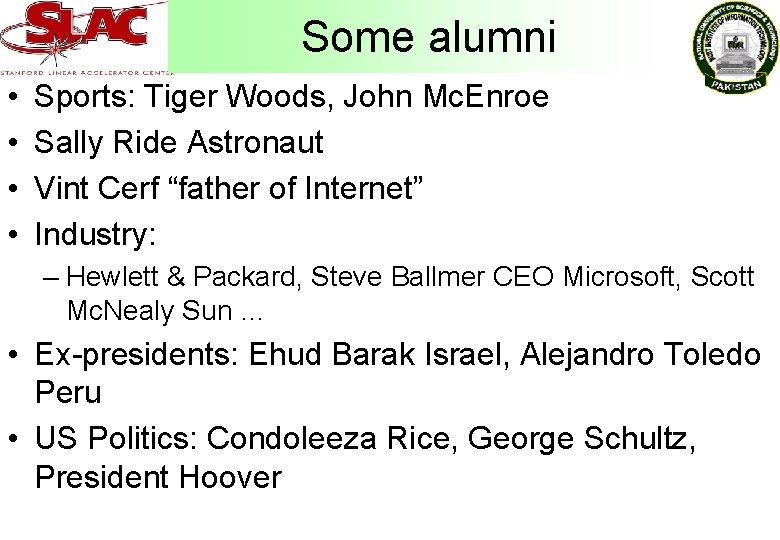 Some alumni • • Sports: Tiger Woods, John Mc. Enroe Sally Ride Astronaut Vint