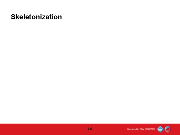 Skeletonization 14  Skeletonization 14