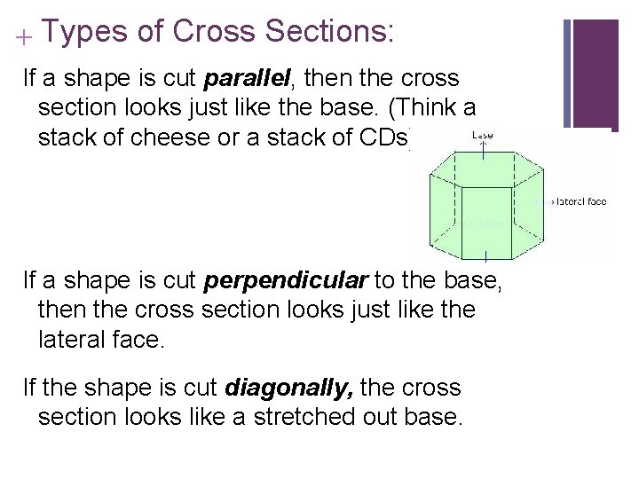 + Types of Cross Sections: If a shape is cut parallel, then the cross