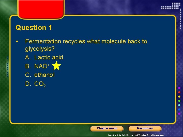 Question 1 • Fermentation recycles what molecule back to glycolysis? A. Lactic acid B.