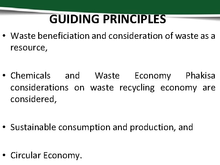 GUIDING PRINCIPLES • Waste beneficiation and consideration of waste as a resource, • Chemicals