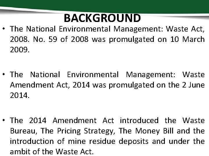 BACKGROUND • The National Environmental Management: Waste Act, 2008. No. 59 of 2008 was