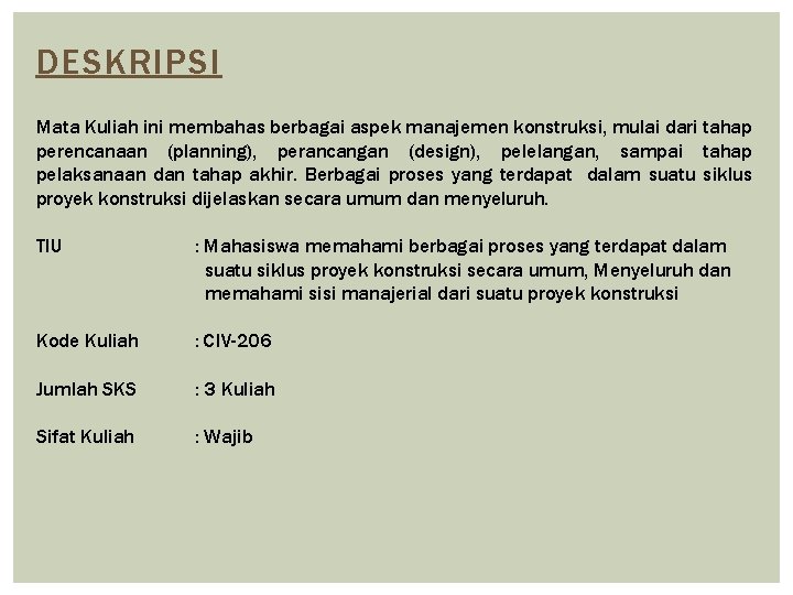 DESKRIPSI Mata Kuliah ini membahas berbagai aspek manajemen konstruksi, mulai dari tahap perencanaan (planning),