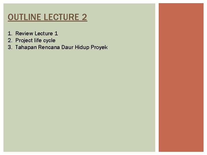OUTLINE LECTURE 2 1. Review Lecture 1 2. Project life cycle 3. Tahapan Rencana