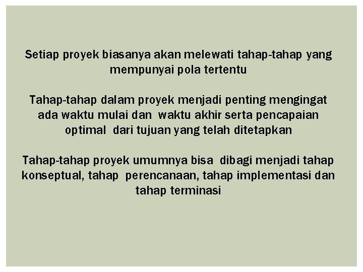 Setiap proyek biasanya akan melewati tahap-tahap yang mempunyai pola tertentu Tahap-tahap dalam proyek menjadi