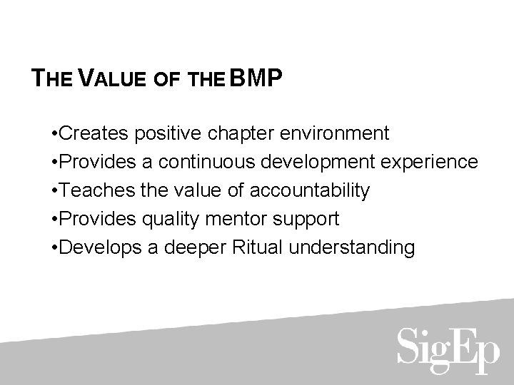 THE VALUE OF THE BMP • Creates positive chapter environment • Provides a continuous