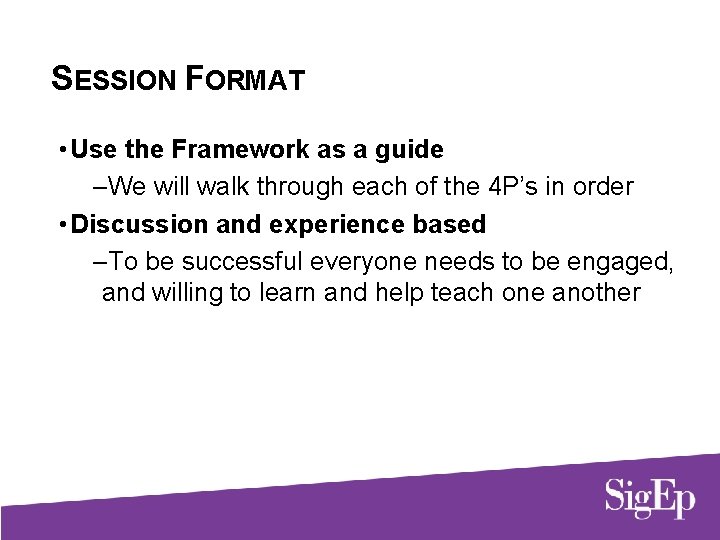 SESSION FORMAT • Use the Framework as a guide –We will walk through each