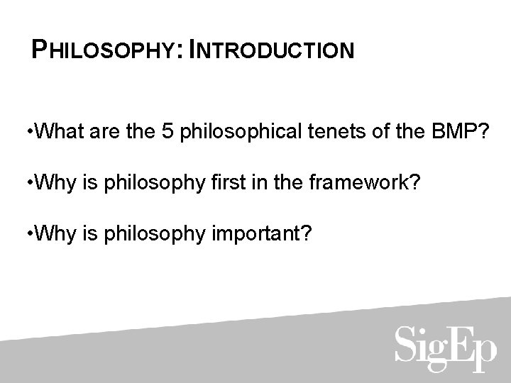 PHILOSOPHY: INTRODUCTION • What are the 5 philosophical tenets of the BMP? • Why