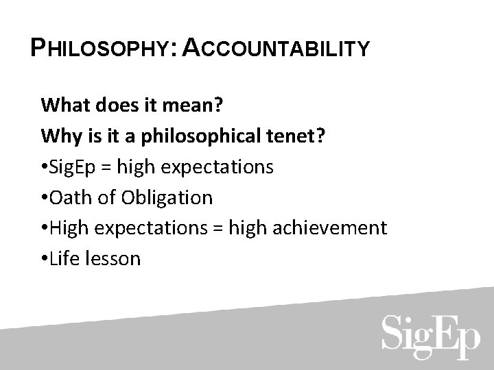 PHILOSOPHY: ACCOUNTABILITY What does it mean? Why is it a philosophical tenet? • Sig.