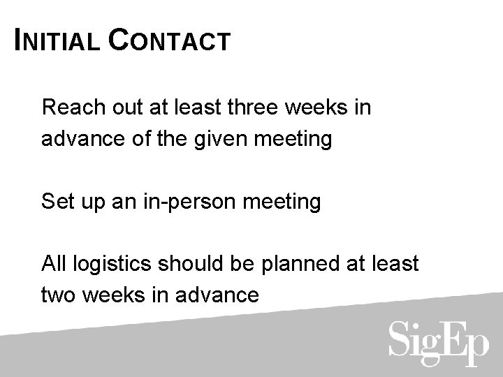 INITIAL CONTACT Reach out at least three weeks in advance of the given meeting