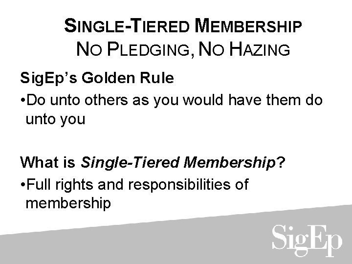 SINGLE-TIERED MEMBERSHIP NO PLEDGING, NO HAZING Sig. Ep’s Golden Rule • Do unto others