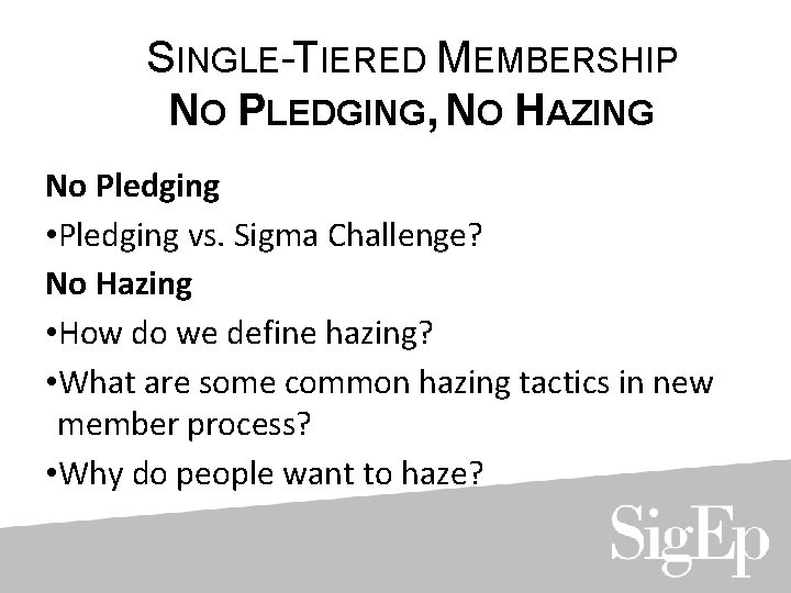 SINGLE-TIERED MEMBERSHIP NO PLEDGING, NO HAZING No Pledging • Pledging vs. Sigma Challenge? No