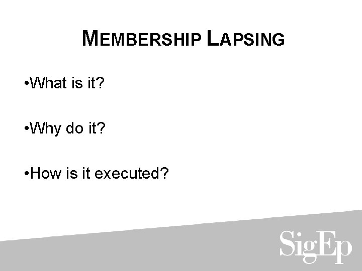 MEMBERSHIP LAPSING • What is it? • Why do it? • How is it